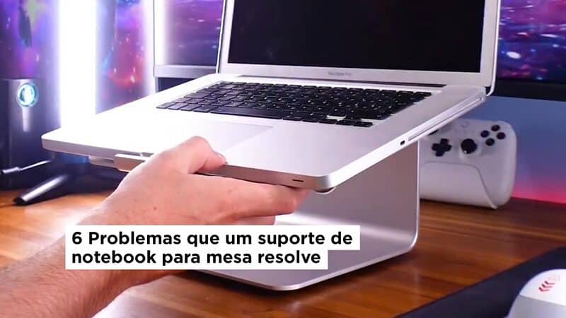 6 Problemas que um suporte de notebook para mesa resolve