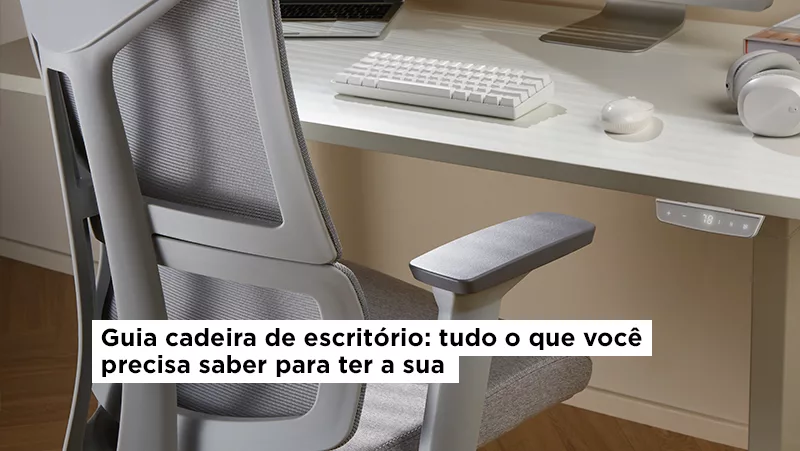 Guia Cadeira de escritório: Tudo o que você precisa saber para ter a sua