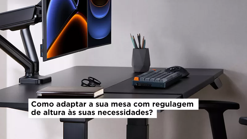Confira 5 dicas práticas para adaptar sua mesa com regulagem de altura e aproveitá-la na máxima potência. Você irá se surpreender com a de número 2!