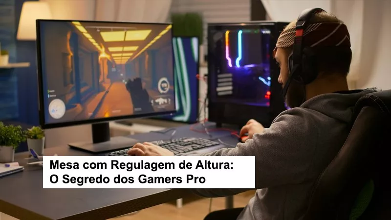 Mesa com Regulagem de Altura: O Segredo dos Gamers Pro